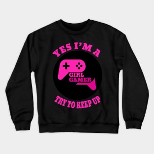 yes i'm a gamer girl try to keep up Crewneck Sweatshirt